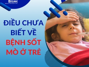 Điều Chưa Biết Về Bệnh Sốt Mò Của Trẻ