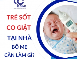 LÀM GÌ KHI TRẺ BỊ SỐT CO GIẬT TẠI NHÀ